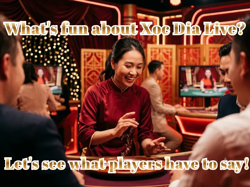 What's fun about Xoc Dia Live? Let's see what players have to say!
